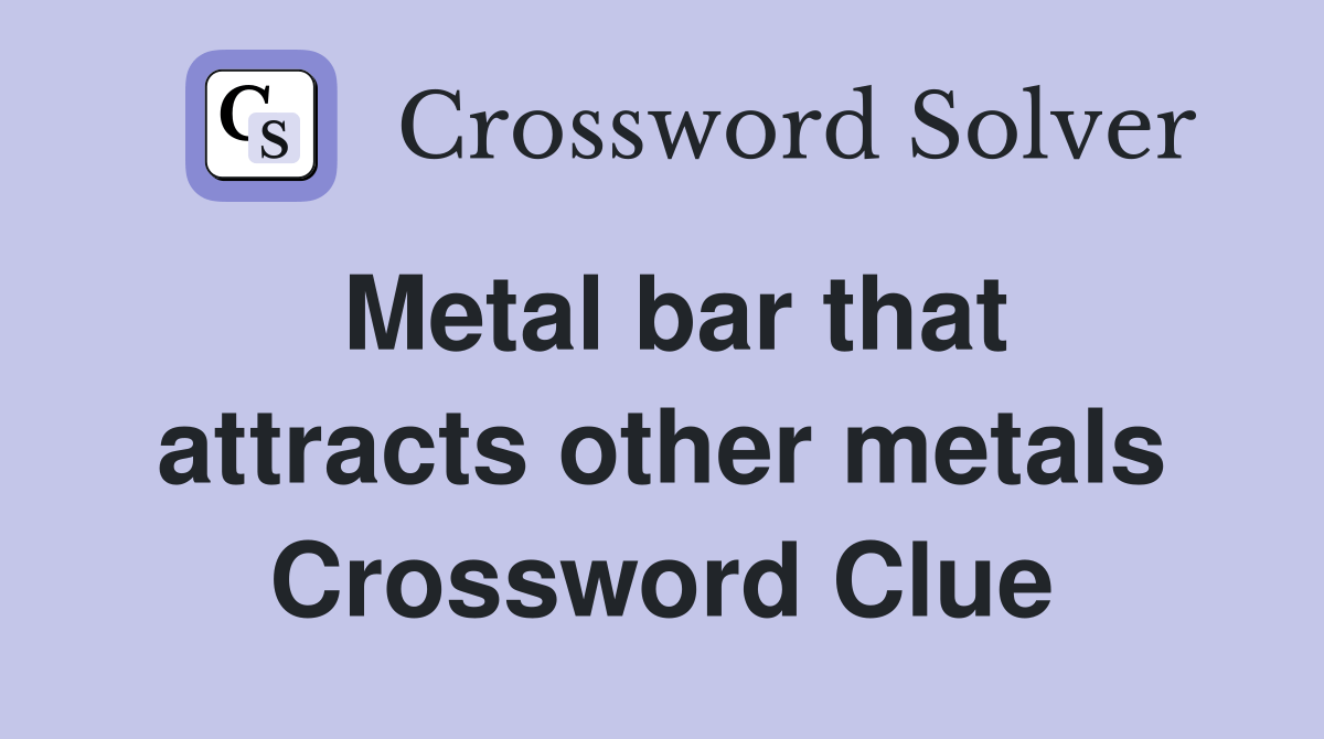 Metal bar that attracts other metals Crossword Clue Answers